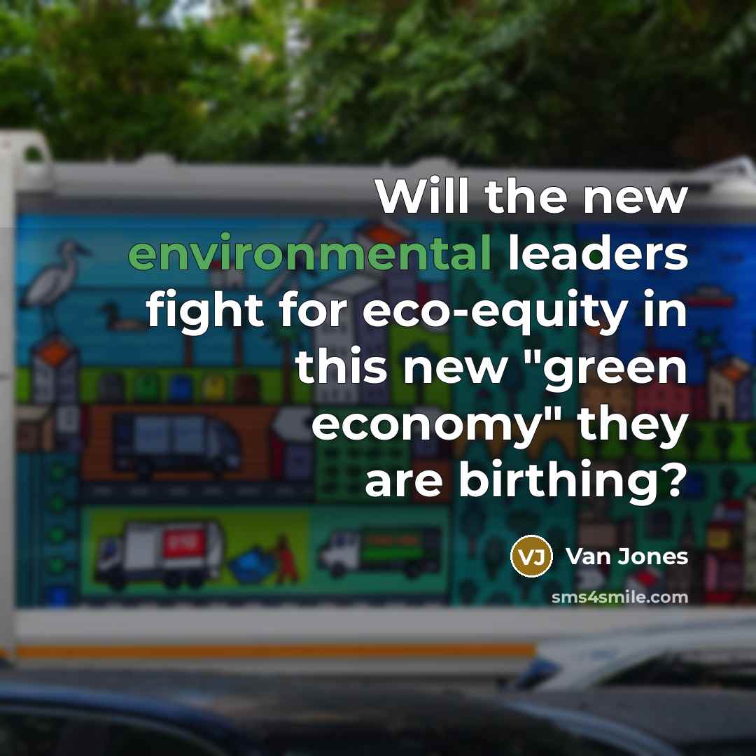 “Will the new environmental leaders fight for eco-equity in this…” quote by Van Jones