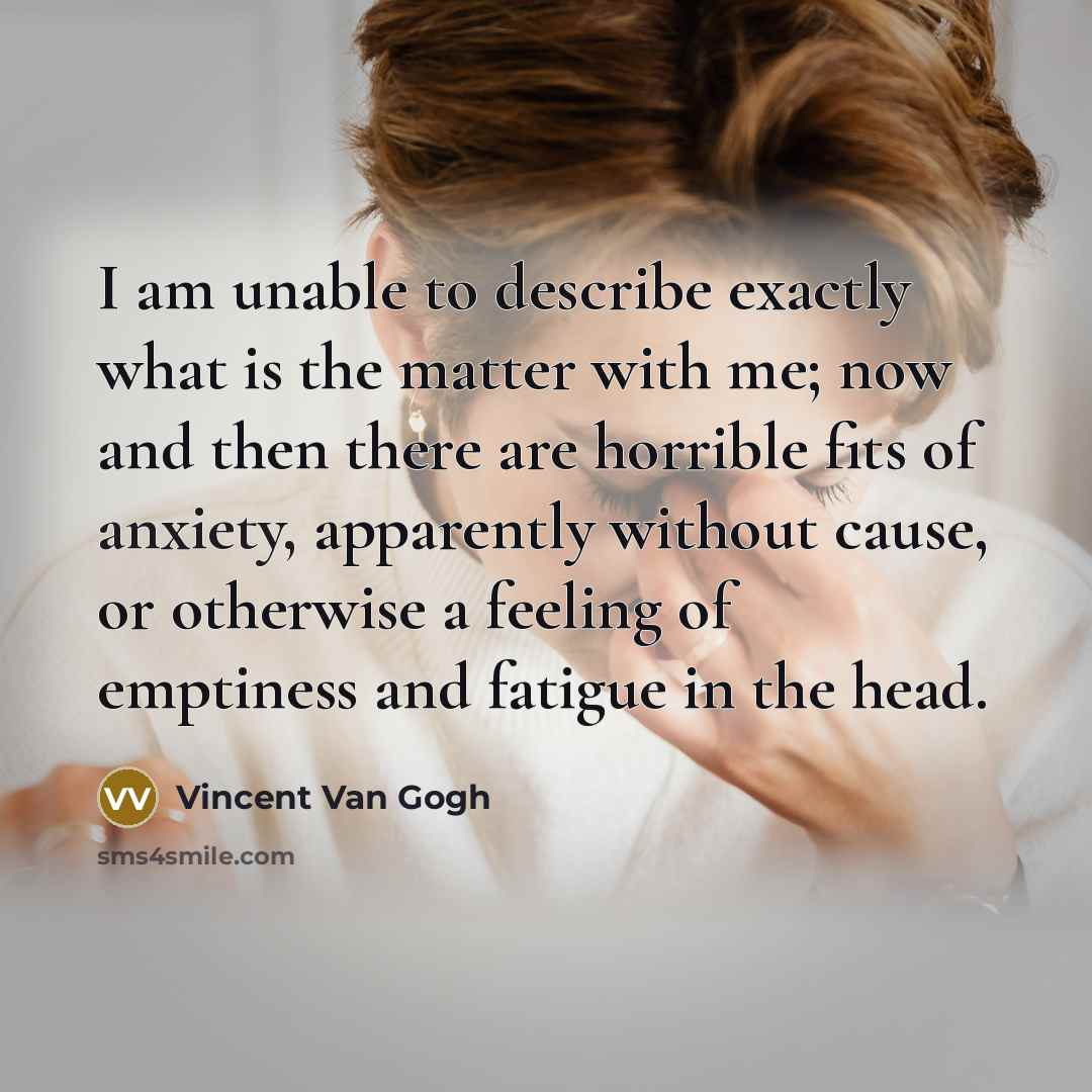 “I am unable to describe exactly what is the matter…” quote by Vincent Van Gogh