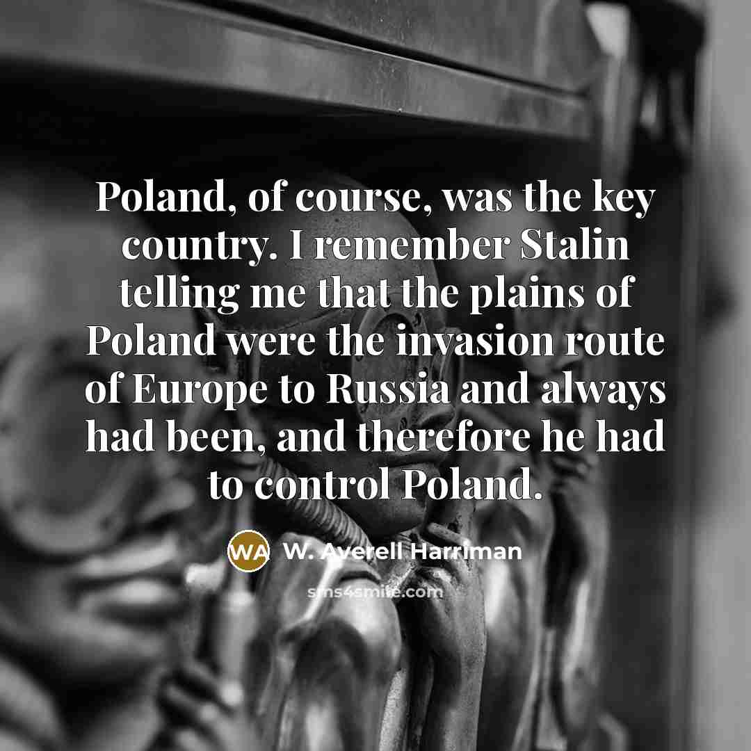 “Poland, of course, was the key country. I remember Stalin…” quote by W. Averell Harriman