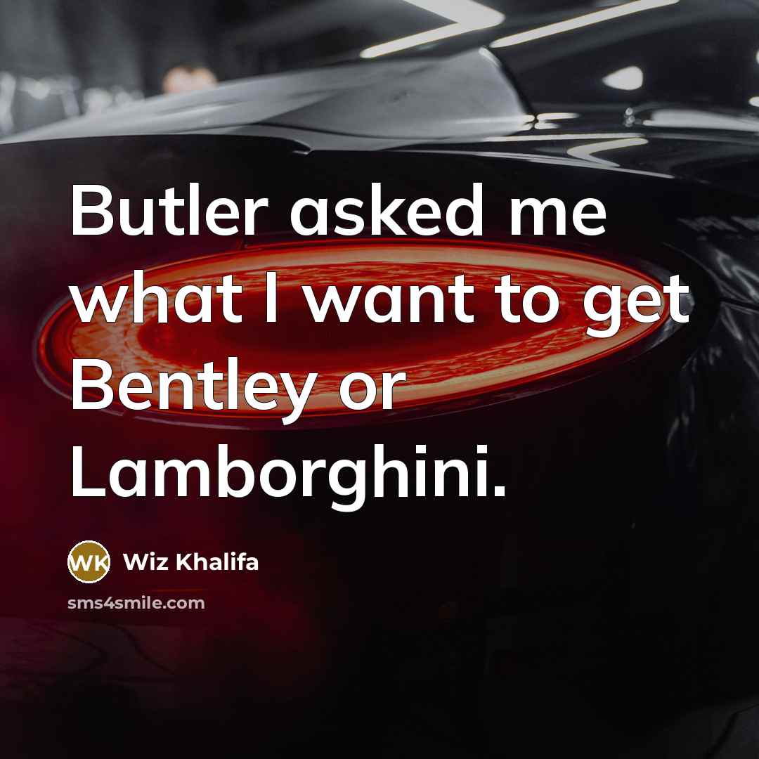 “Butler asked me what I want to get Bentley or Lamborghini.” quote by Wiz Khalifa