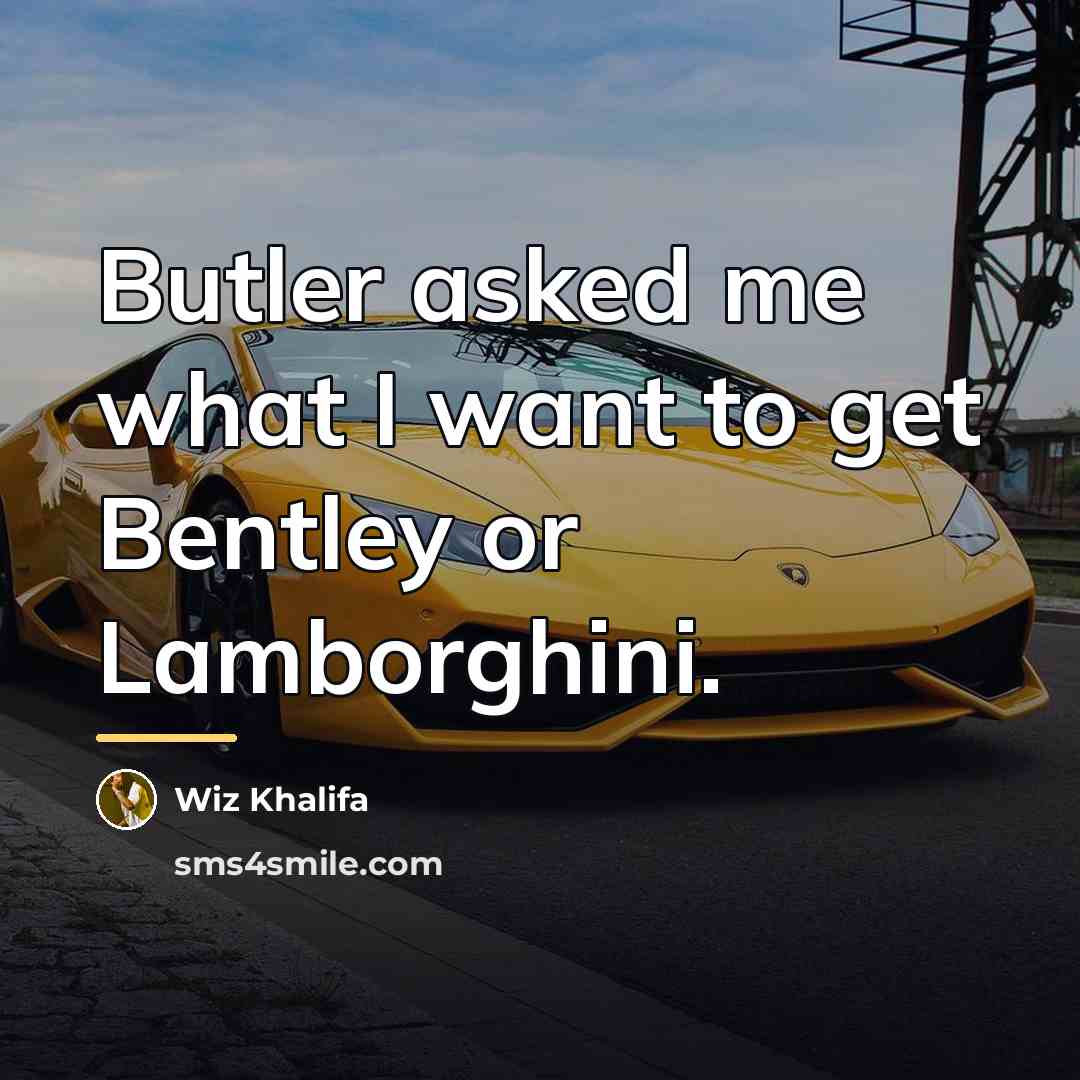 “Butler asked me what I want to get Bentley or…” quote by Wiz Khalifa
