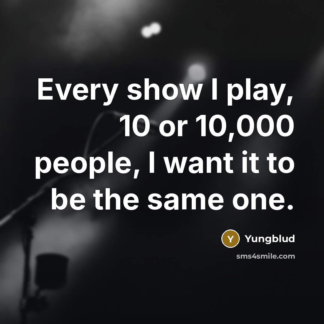 “Every show I play, 10 or 10,000 people, I want…” quote by Yungblud