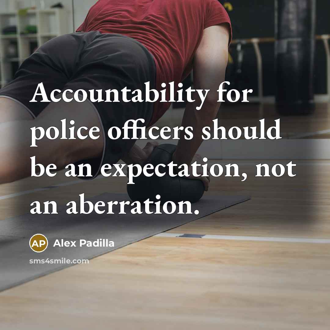 “Accountability for police officers should be an expectation, not an…” quote by Alex Padilla