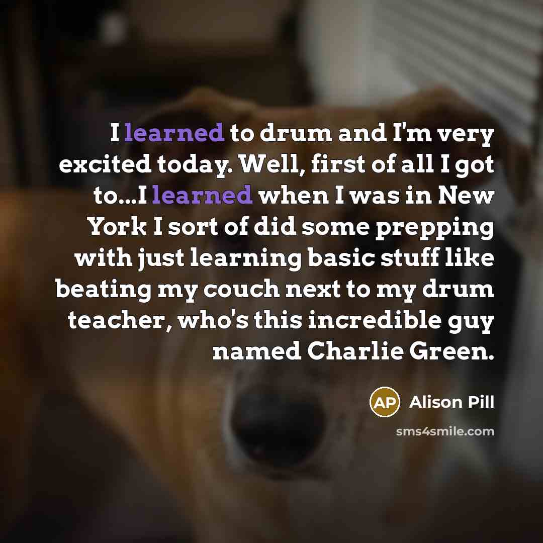 “I learned to drum and I'm very excited today. Well,…” quote by Alison Pill
