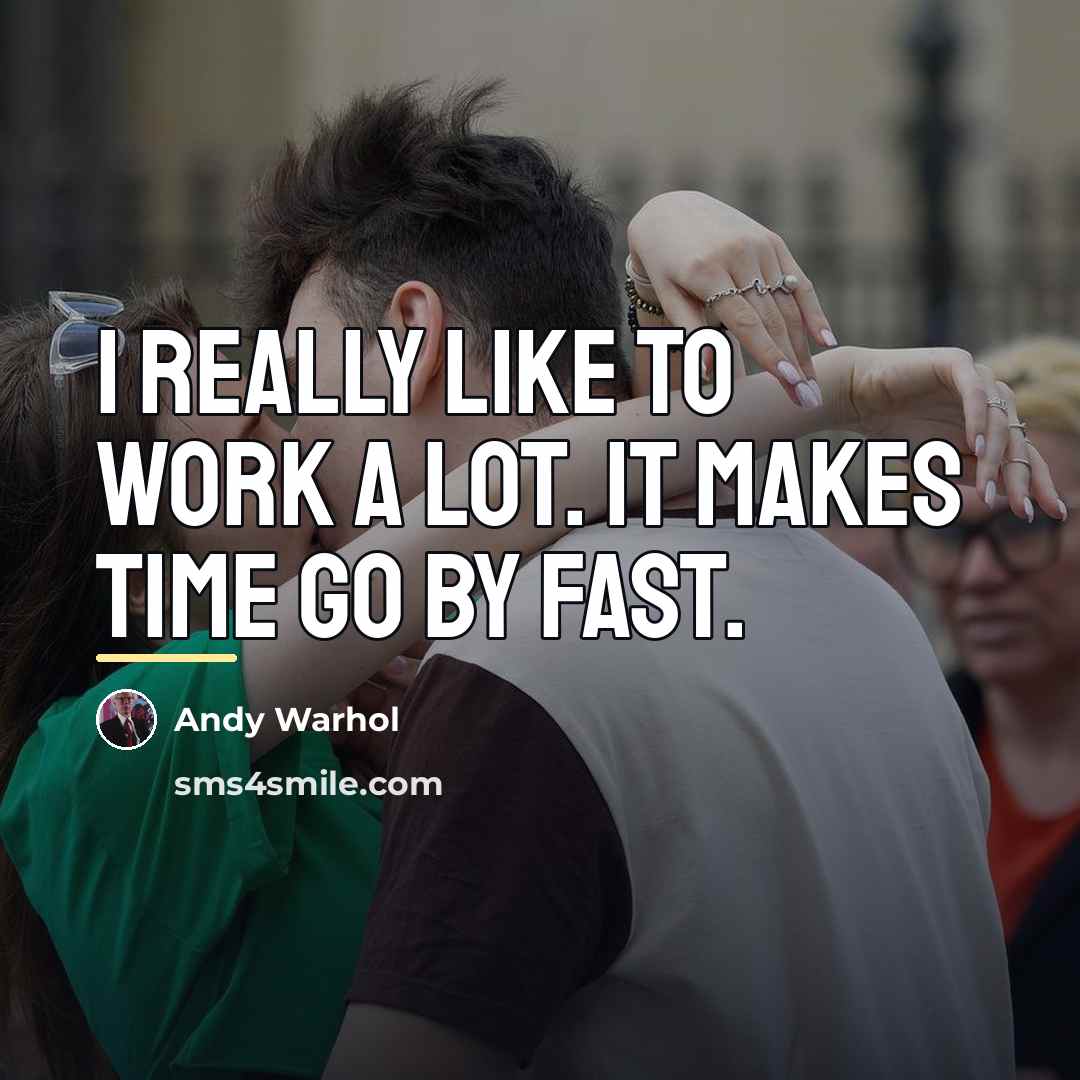 “I really like to work a lot. It makes time…” quote by Andy Warhol