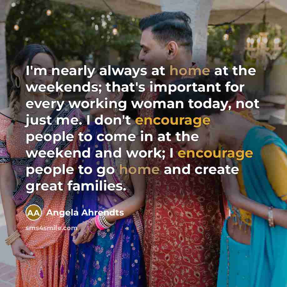 “I'm nearly always at home at the weekends; that's important…” quote by Angela Ahrendts