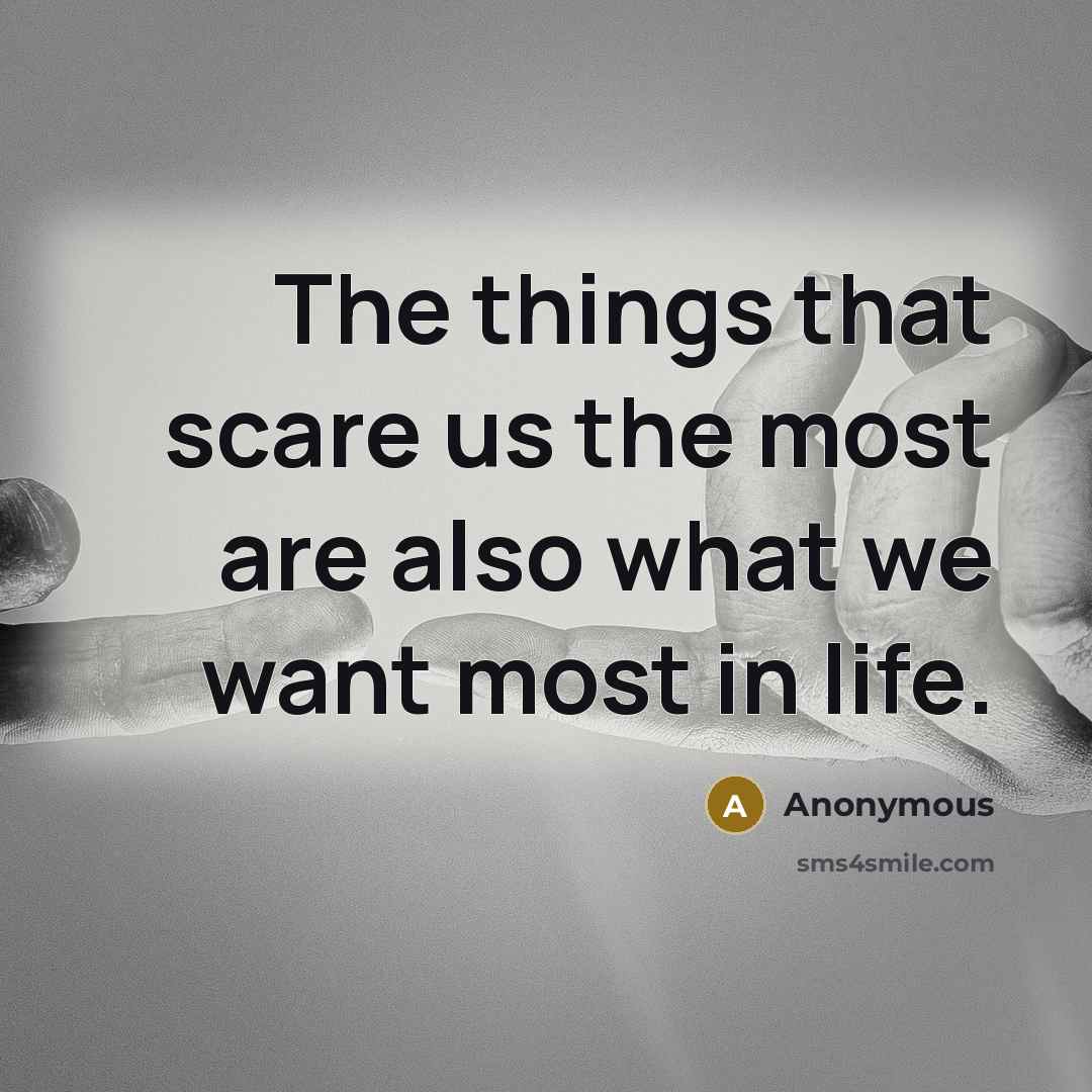 “The things that scare us the most are also what…” quote by Anonymous