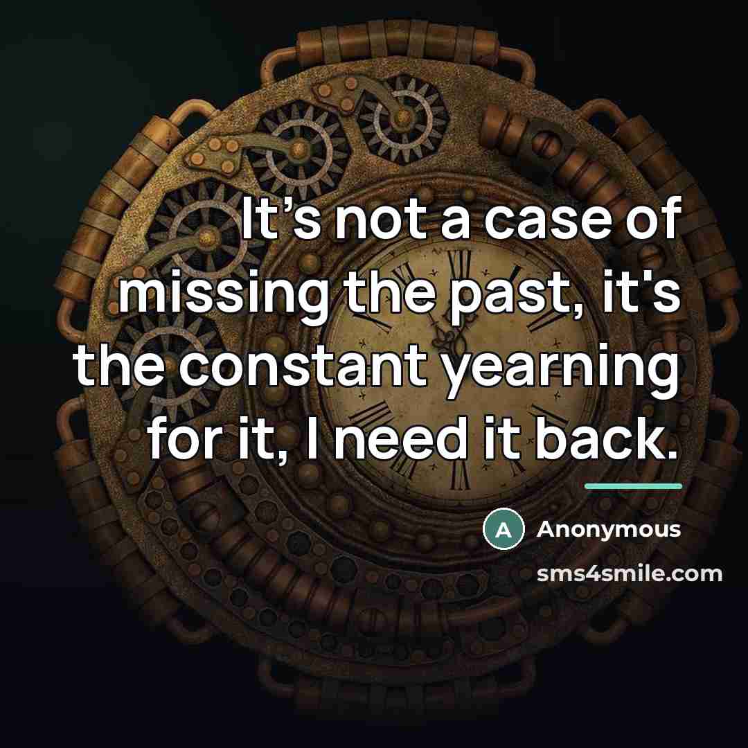 “It's not a case of missing the past, it's the…” quote by Anonymous