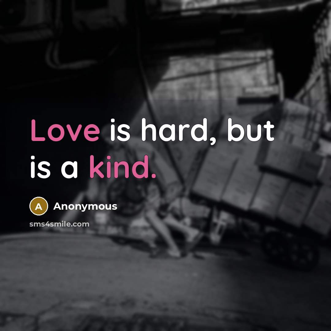 “Love is hard, but is a kind.” quote by Anonymous