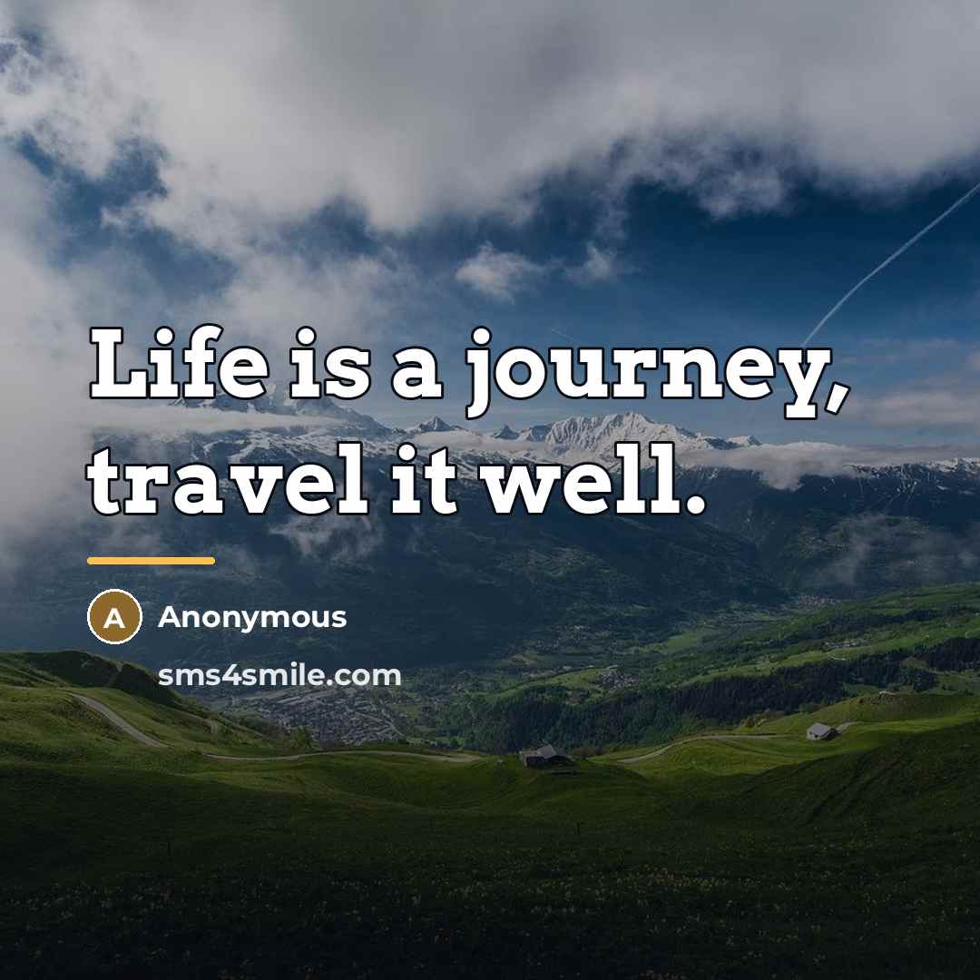 “Life is a journey, travel it well.…” quote by Anonymous