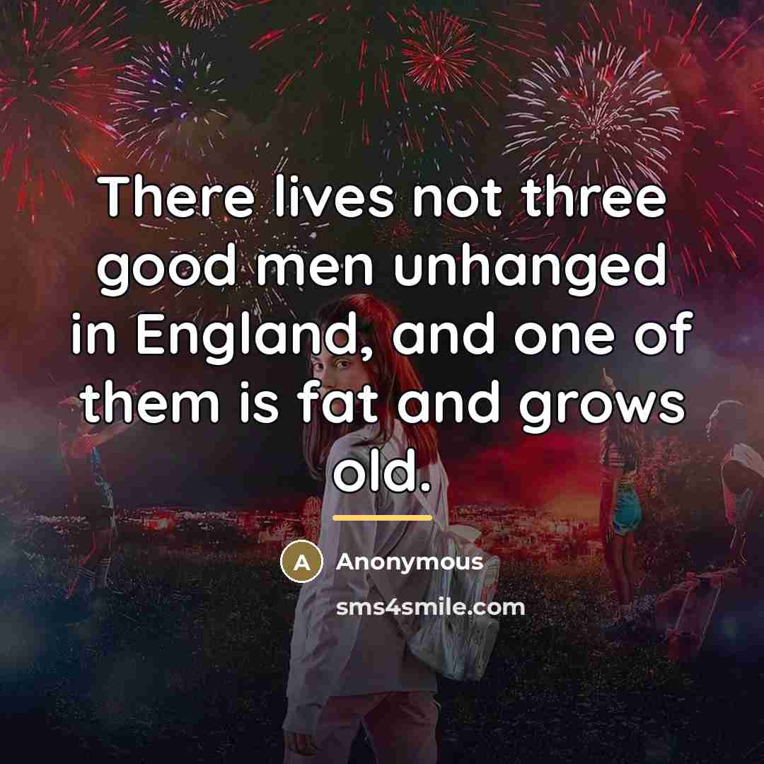 “There lives not three good men unhanged in England, and…” quote by Anonymous