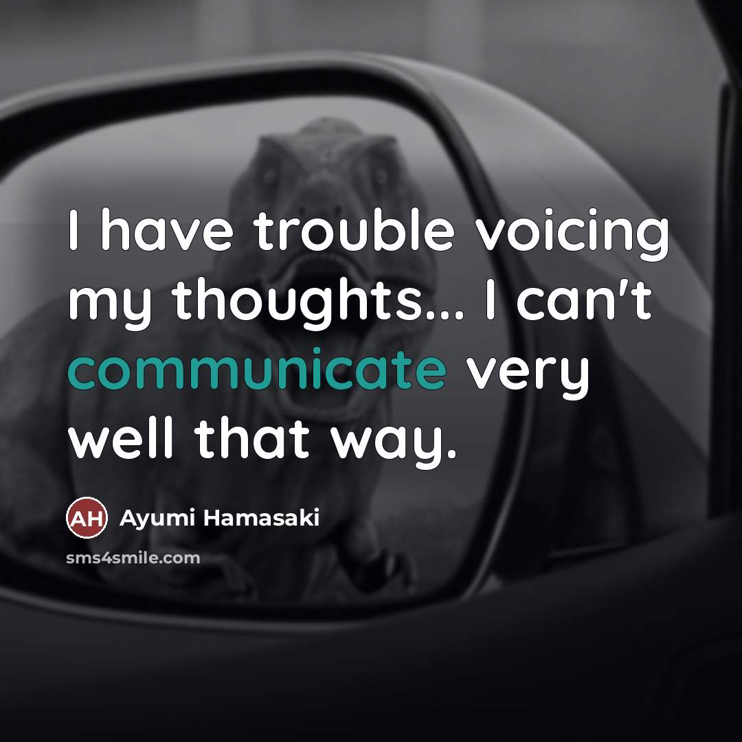 “I have trouble voicing my thoughts... I can't communicate very…” quote by Ayumi Hamasaki