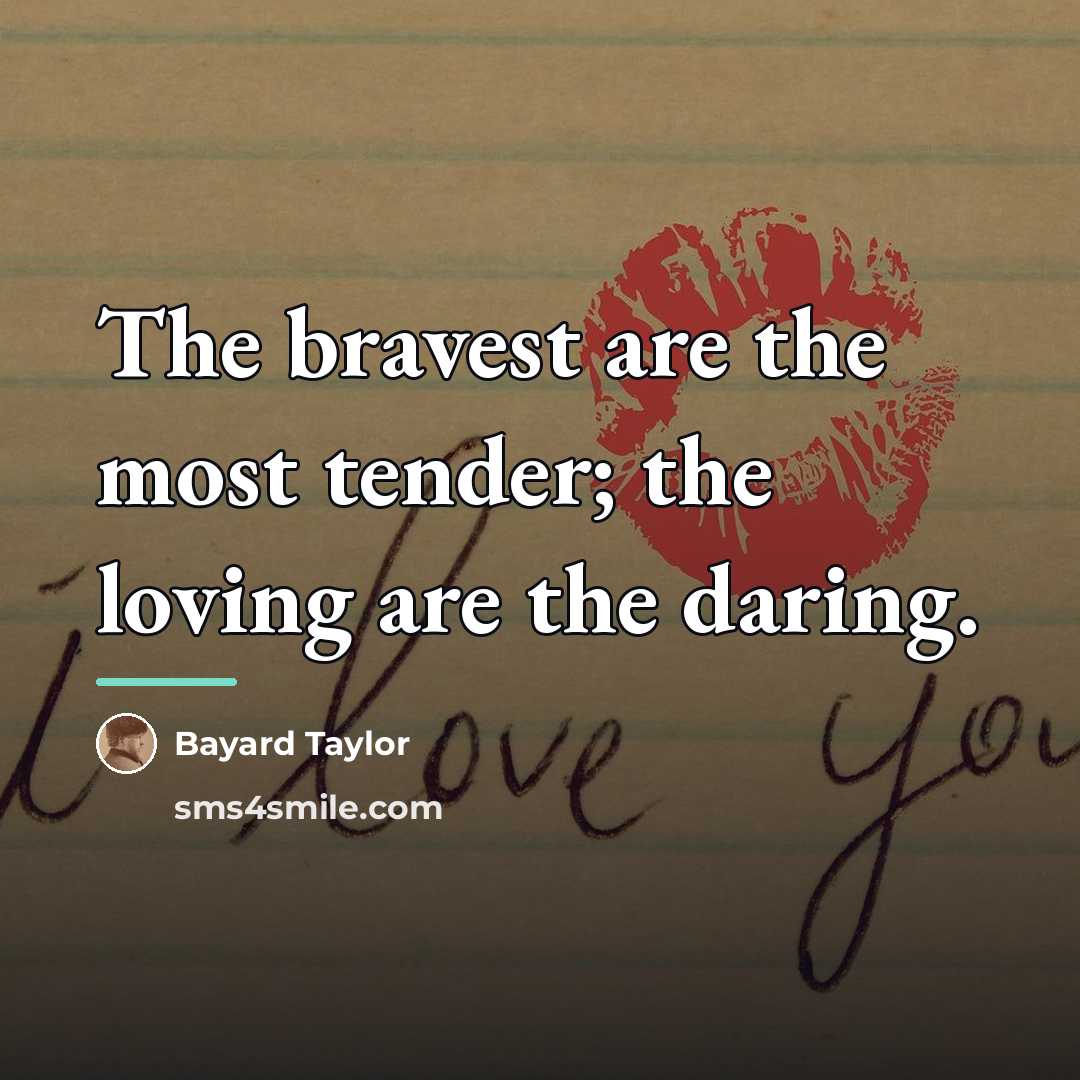 “The bravest are the most tender; the loving are the…” quote by Bayard Taylor