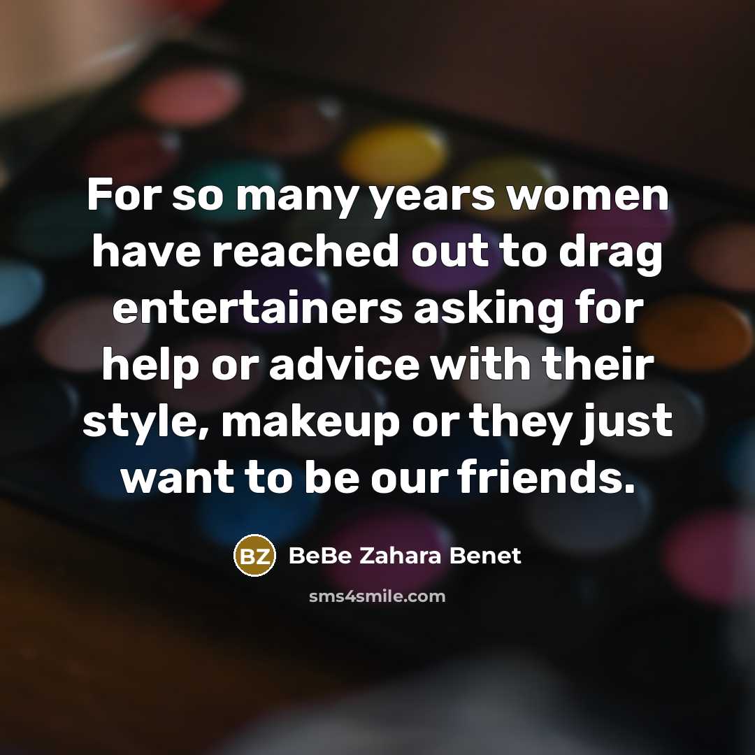 “For so many years women have reached out to drag…” quote by BeBe Zahara Benet