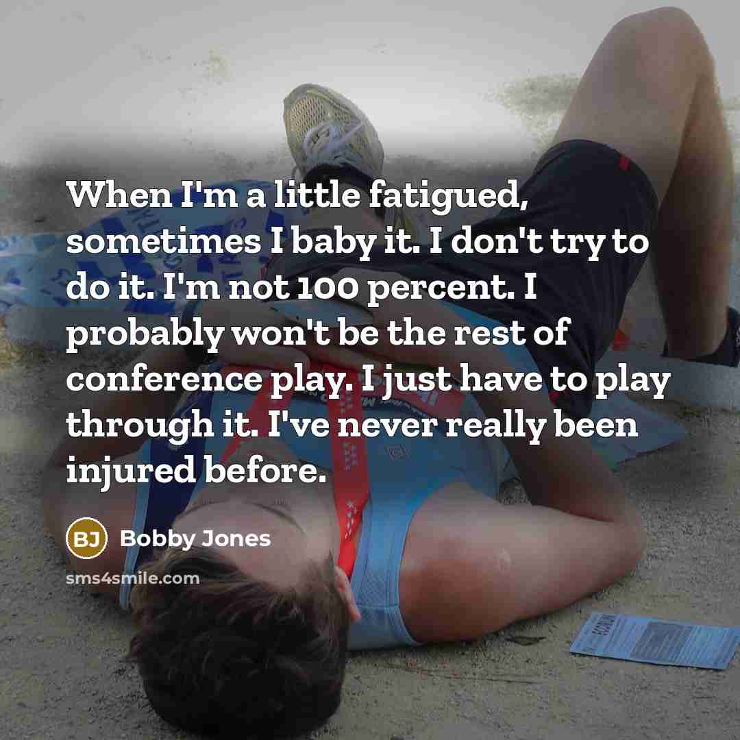 “When I'm a little fatigued, sometimes I baby it. I…” quote by Bobby Jones