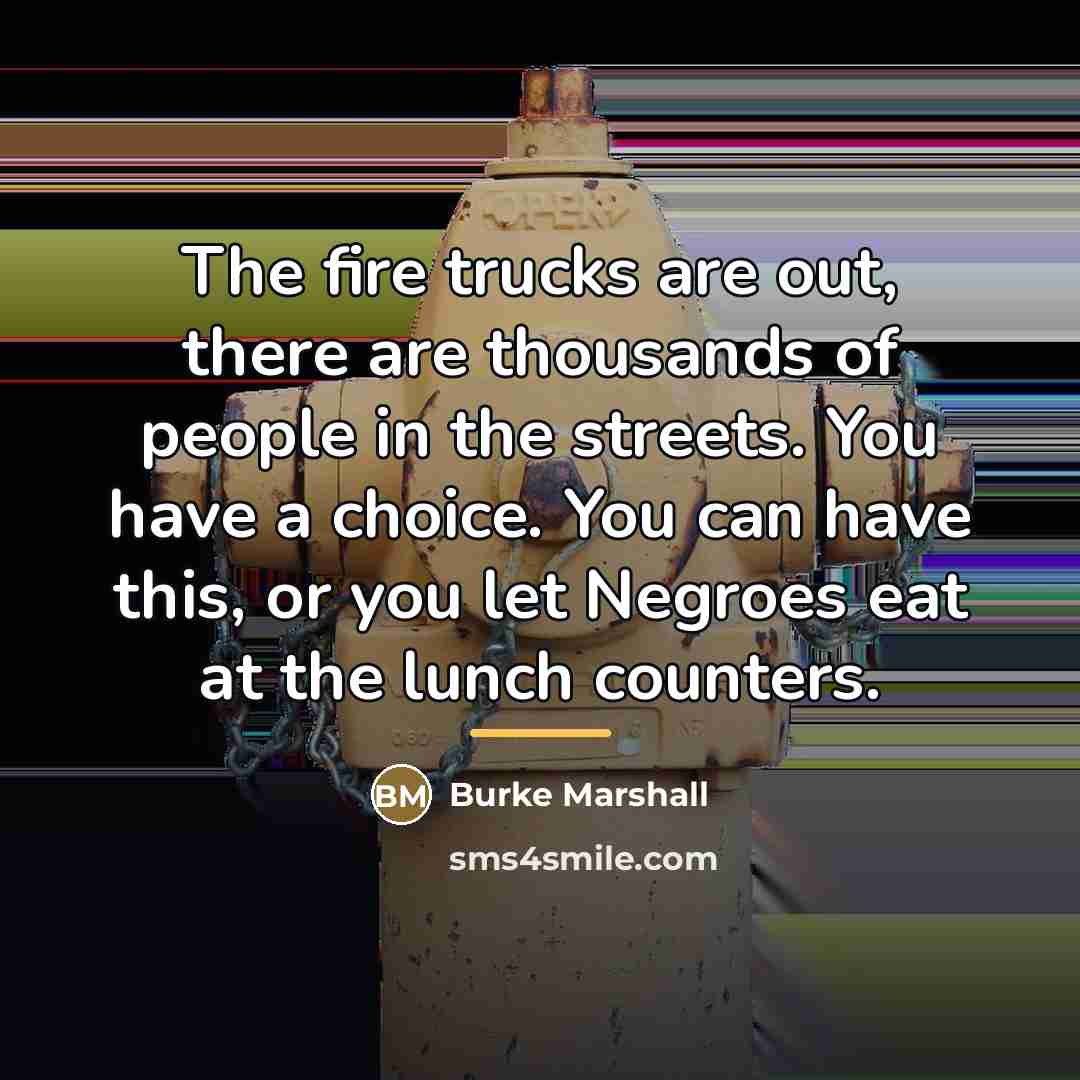 “The fire trucks are out, there are thousands of people…” quote by Burke Marshall