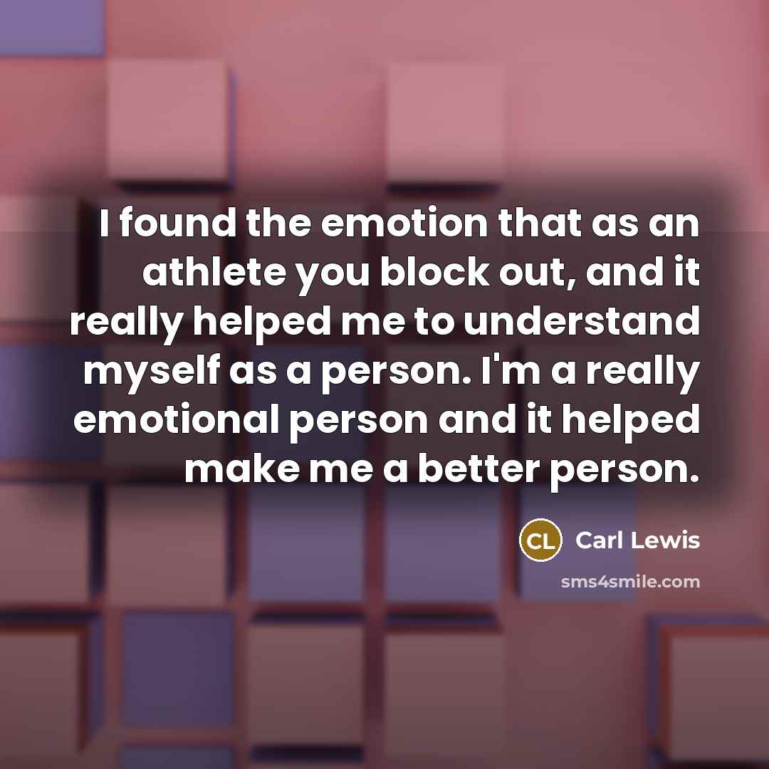 “I found the emotion that as an athlete you block…” quote by Carl Lewis