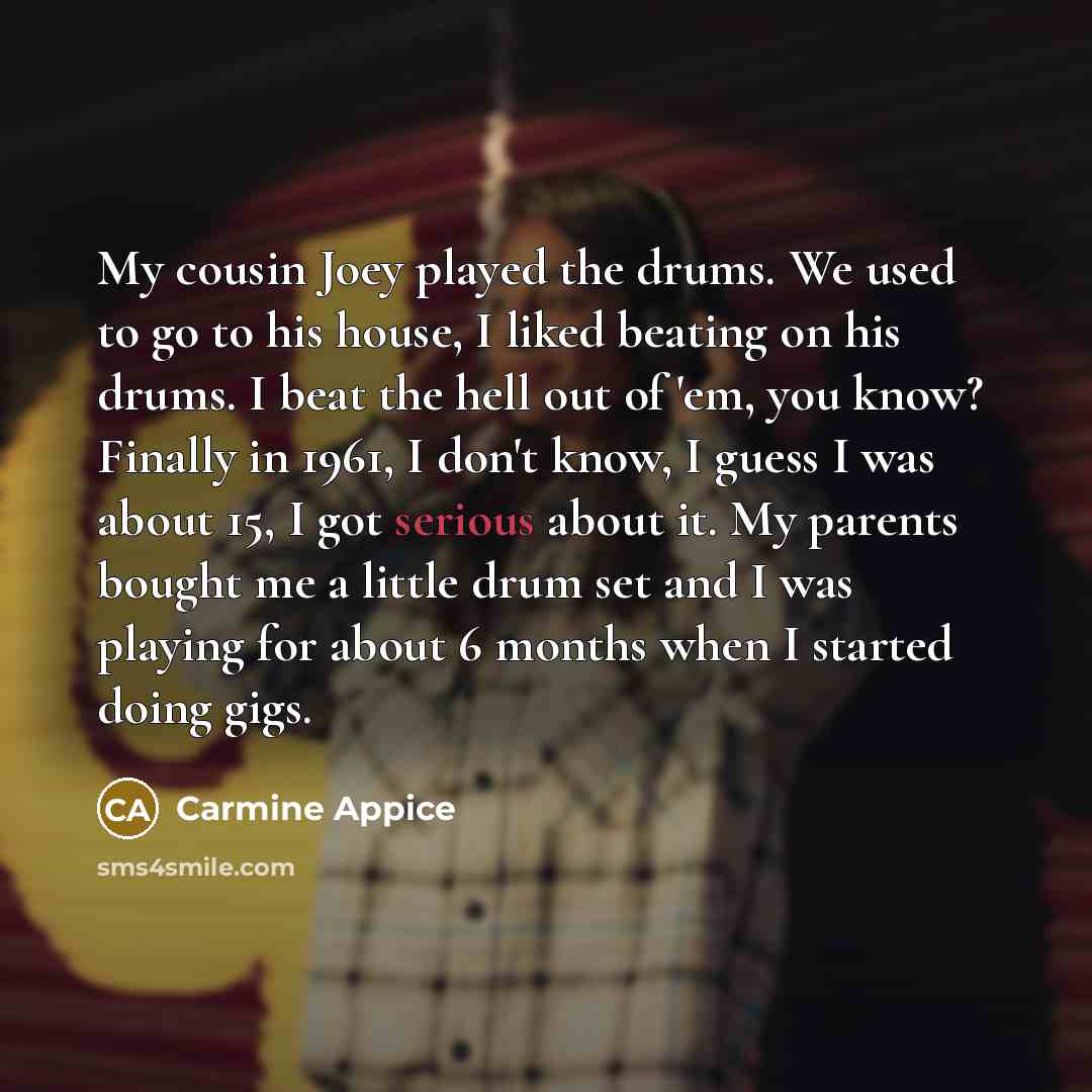 “My cousin Joey played the drums. We used to go…” quote by Carmine Appice