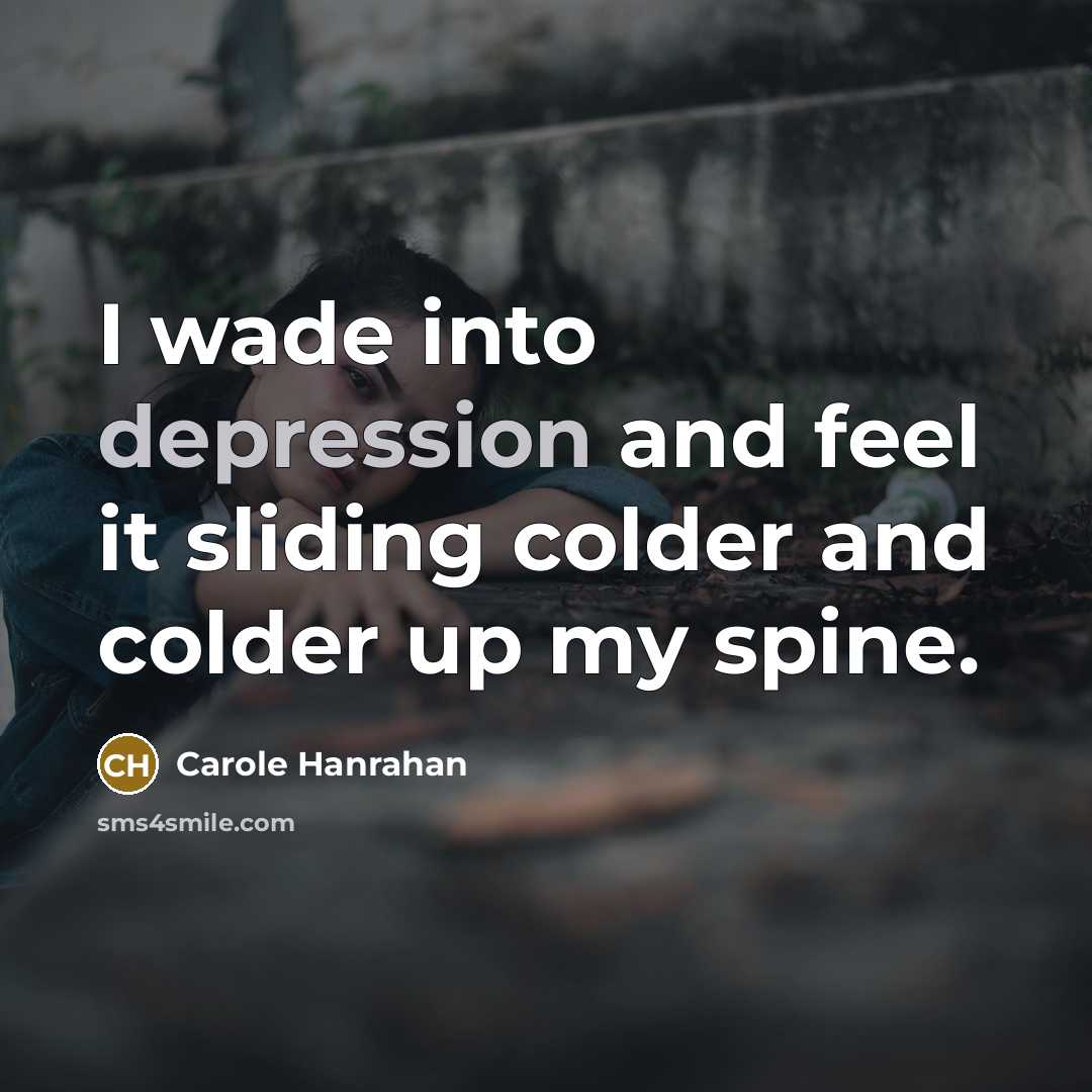 “I wade into depression and feel it sliding colder and…” quote by Carole Hanrahan