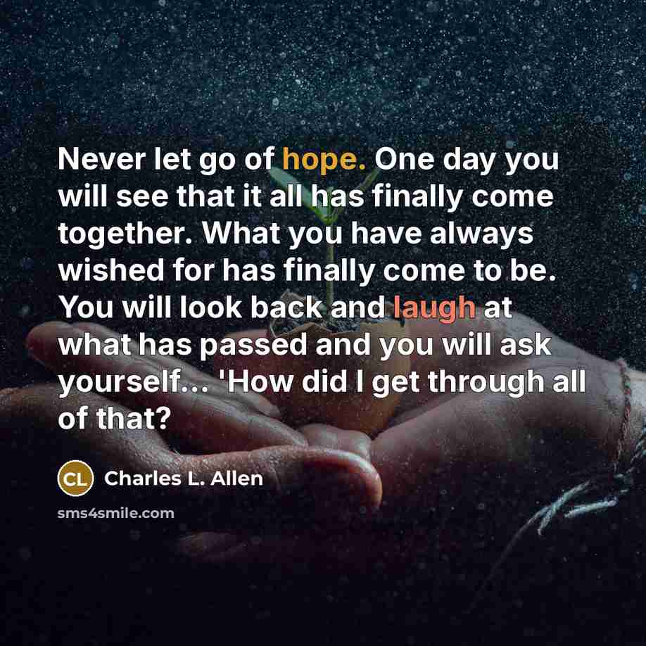 “Never let go of hope. One day you will see…” quote by Charles L. Allen