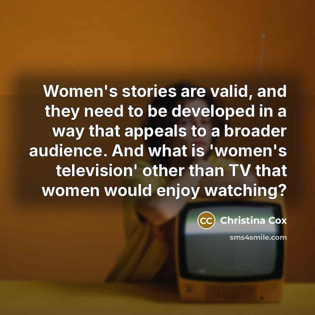 “Women's stories are valid, and they need to be developed…” quote by Christina Cox