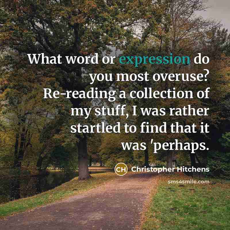 “What word or expression do you most overuse? Re-reading a…” quote by Christopher Hitchens