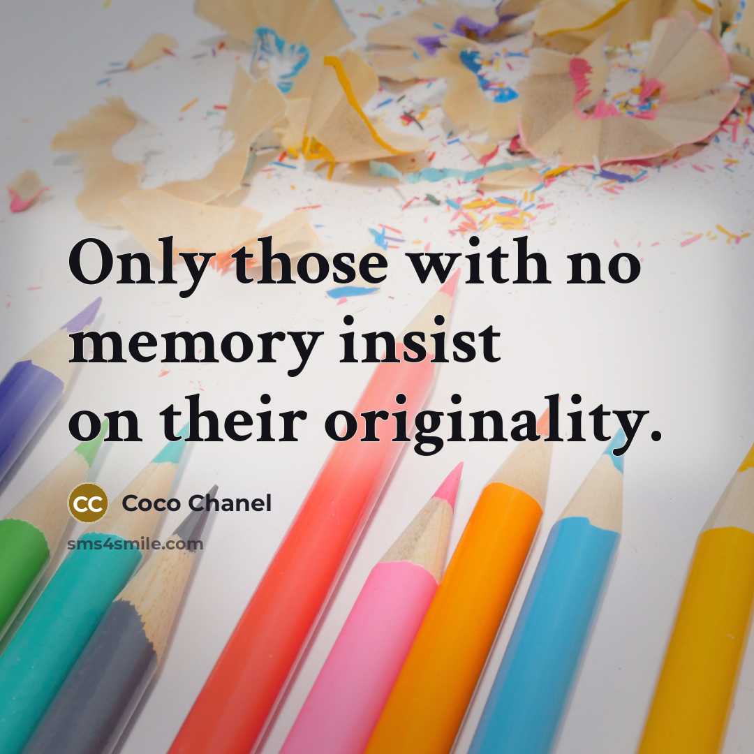 “Only those with no memory insist on their originality.…” quote by Coco Chanel