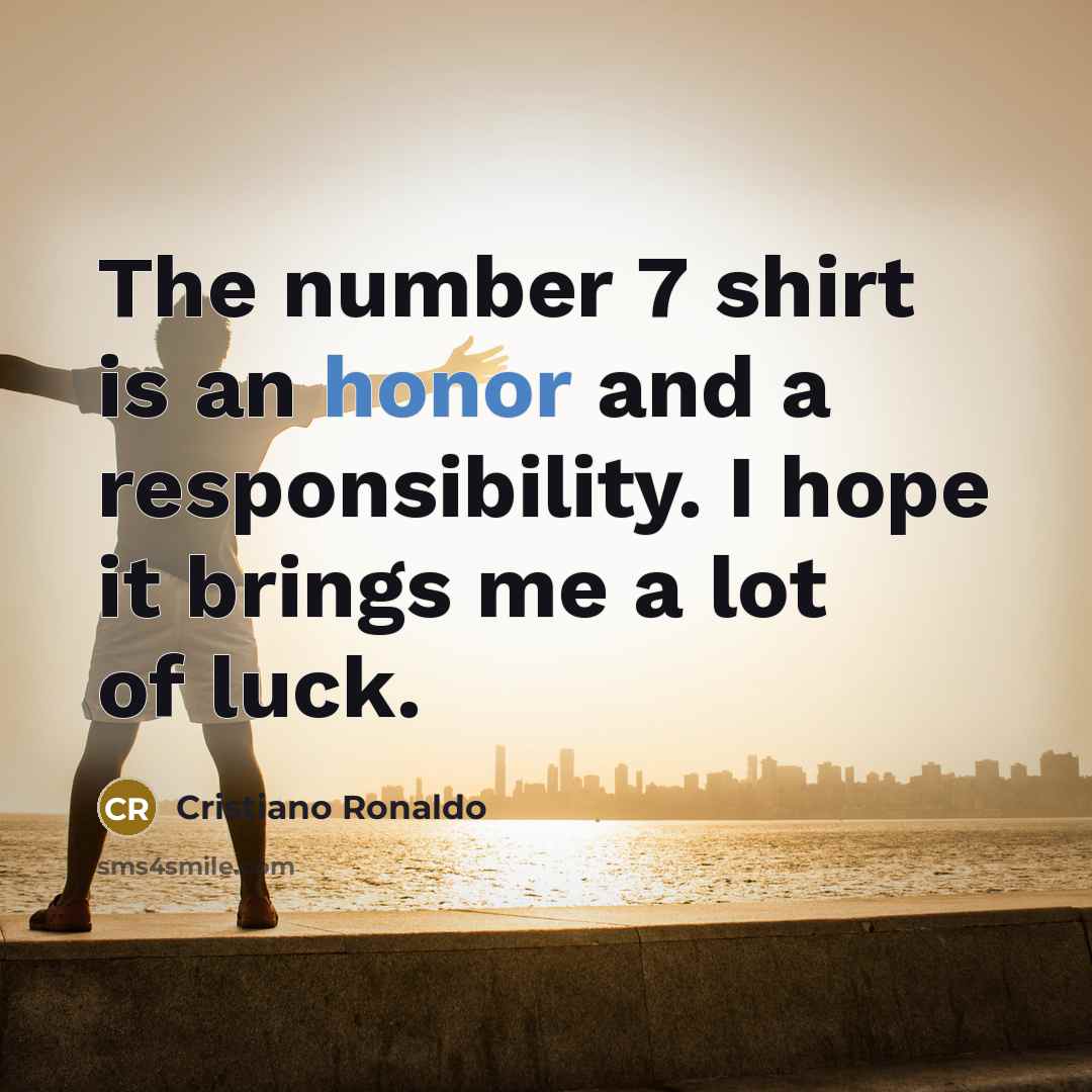 “The number 7 shirt is an honor and a responsibility.…” quote by Cristiano Ronaldo
