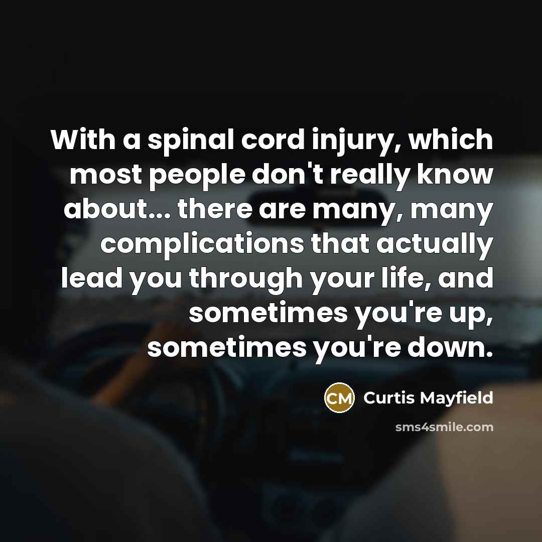 “With a spinal cord injury, which most people don't really…” quote by Curtis Mayfield