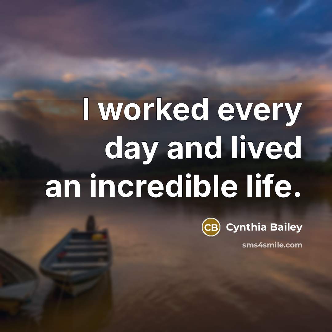 “I worked every day and lived an incredible life.…” quote by Cynthia Bailey