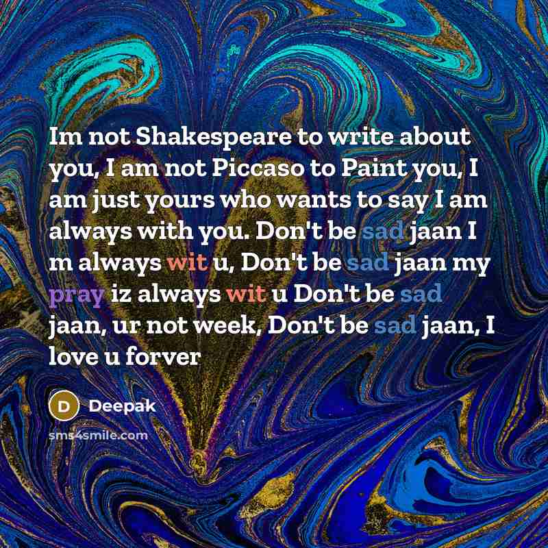 “Im not Shakespeare to write about you, I am not…” quote by Deepak