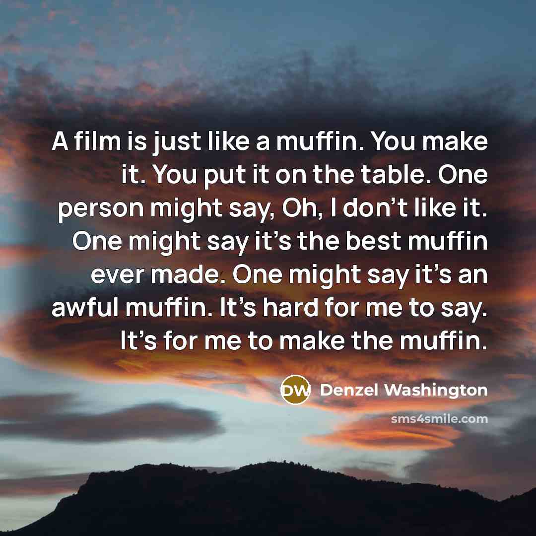 “A film is just like a muffin. You make it.…” quote by Denzel Washington