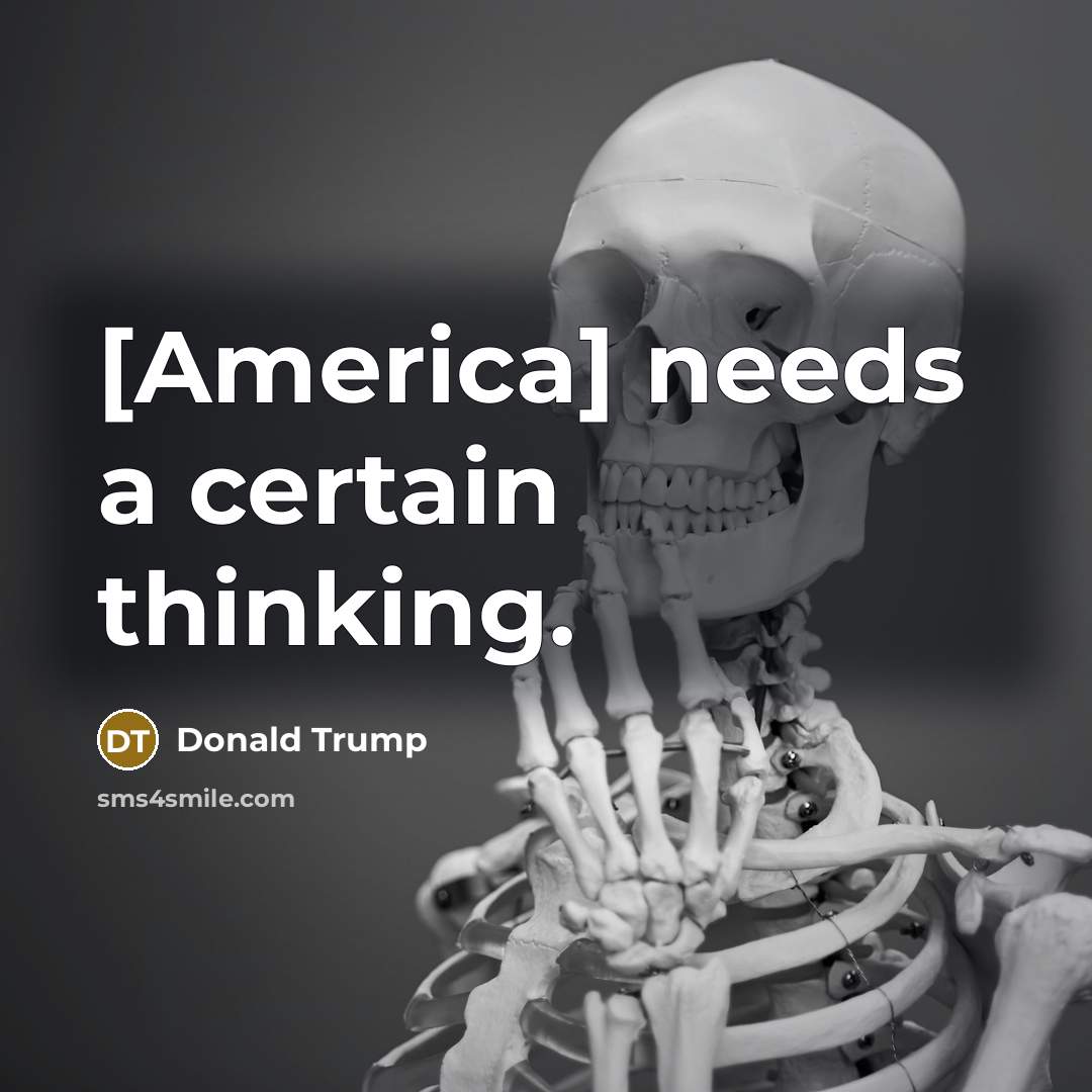 “[America] needs a certain thinking.…” quote by Donald Trump