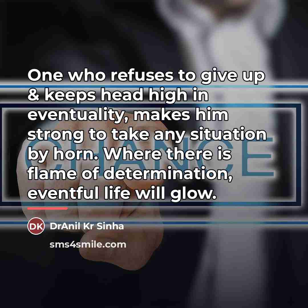 “One who refuses to give up & keeps head high…” quote by DrAnil Kr Sinha