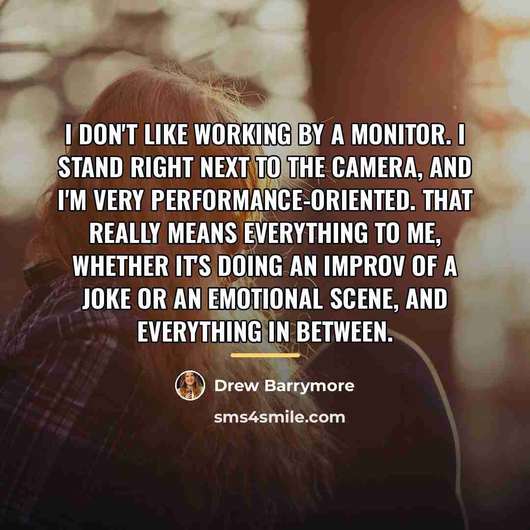 “I don't like working by a monitor. I stand right…” quote by Drew Barrymore