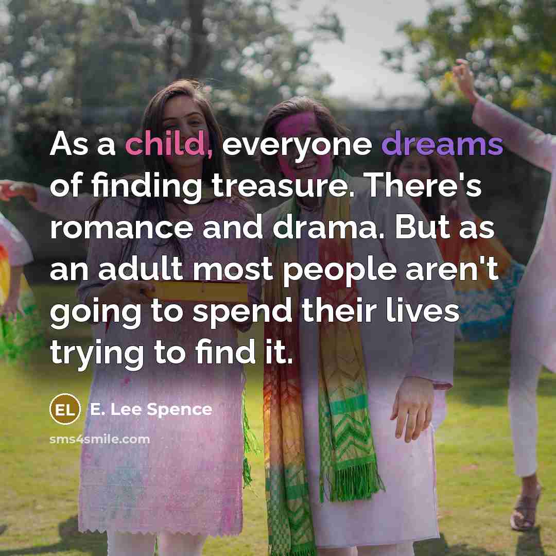“As a child, everyone dreams of finding treasure. There's romance…” quote by E. Lee Spence