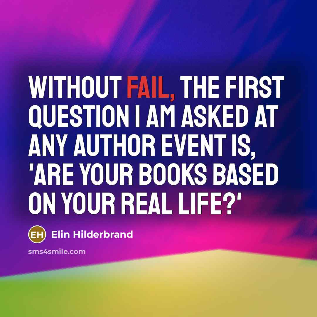 “Without fail, the first question I am asked at any…” quote by Elin Hilderbrand
