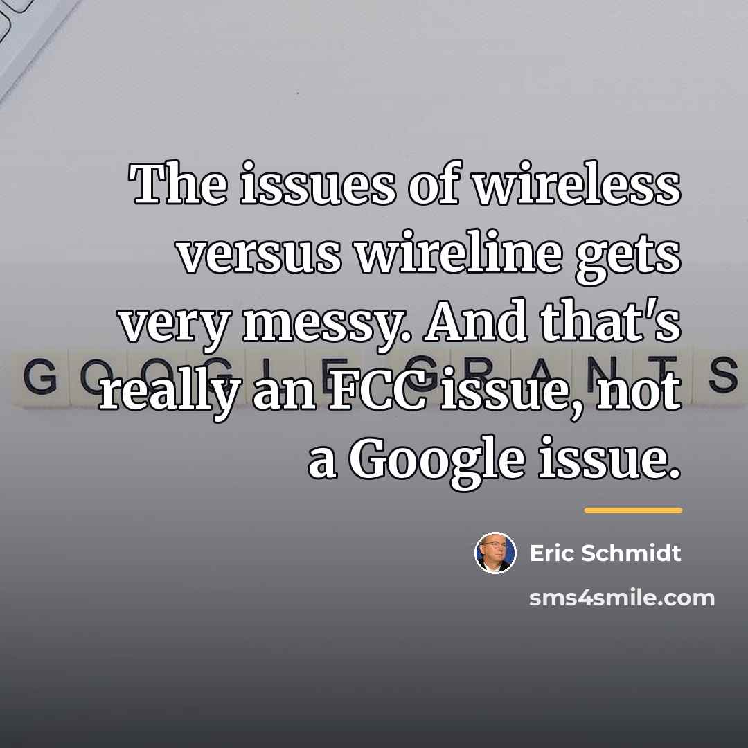 “The issues of wireless versus wireline gets very messy. And…” quote by Eric Schmidt