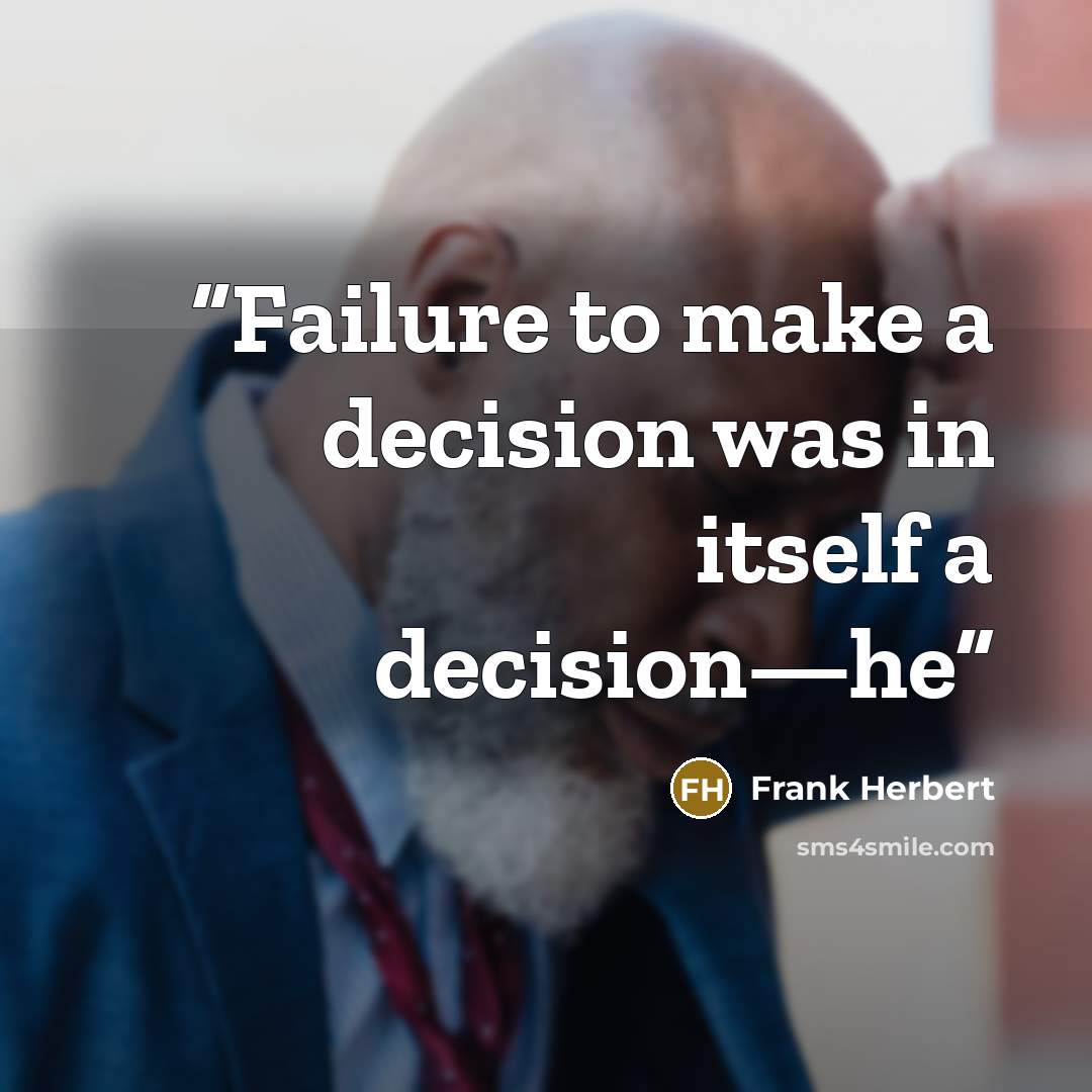 “Failure to make a decision was in itself a decision—he” quote by Frank Herbert