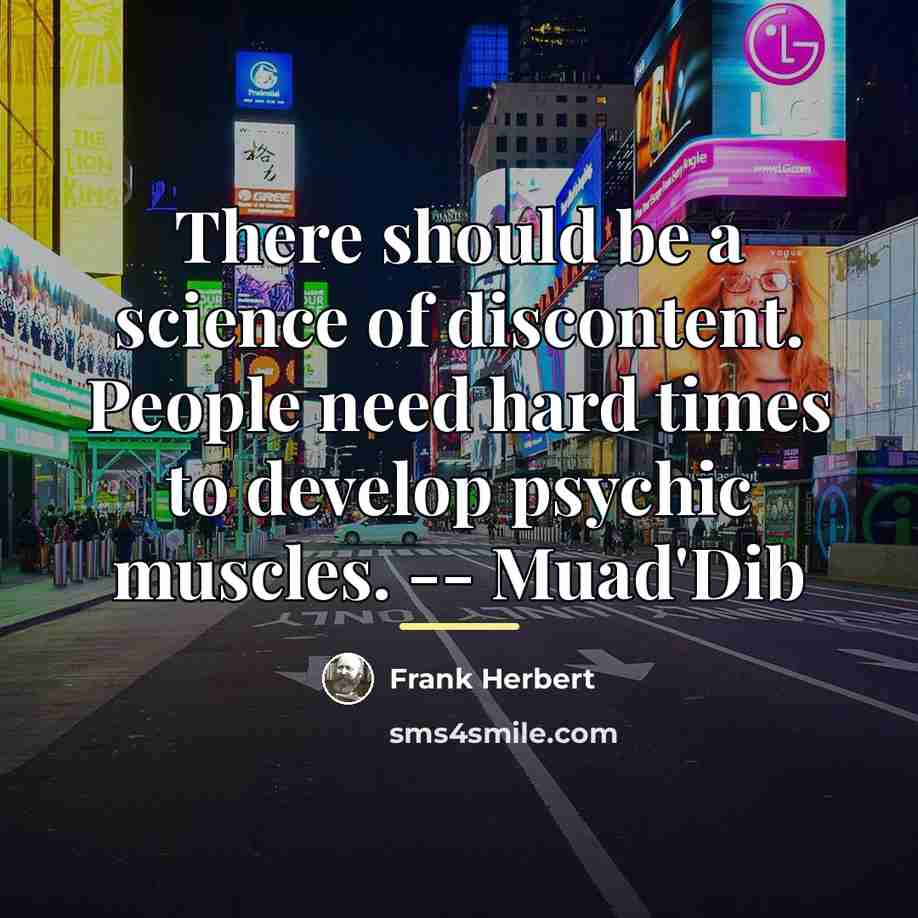 “There should be a science of discontent. People need hard…” quote by Frank Herbert