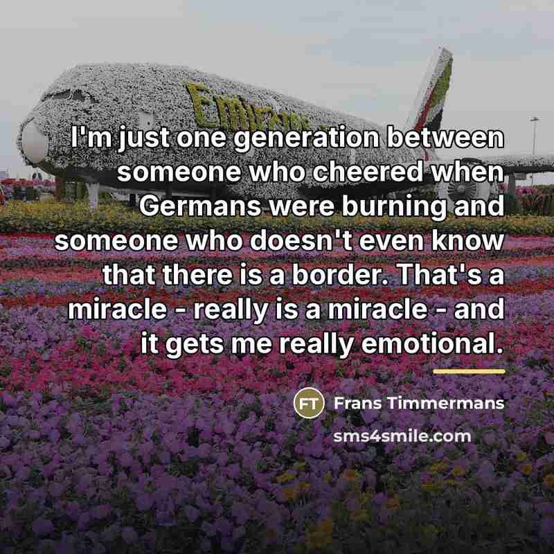 “I'm just one generation between someone who cheered when Germans…” quote by Frans Timmermans
