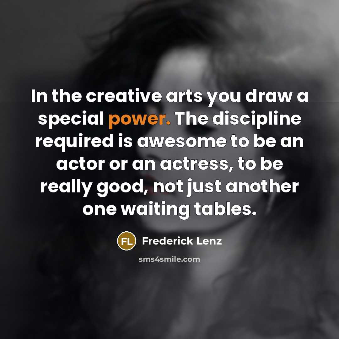 “In the creative arts you draw a special power. The…” quote by Frederick Lenz
