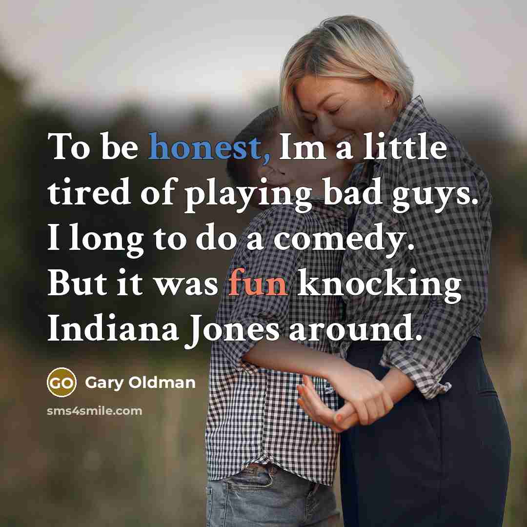 “To be honest, Im a little tired of playing bad…” quote by Gary Oldman