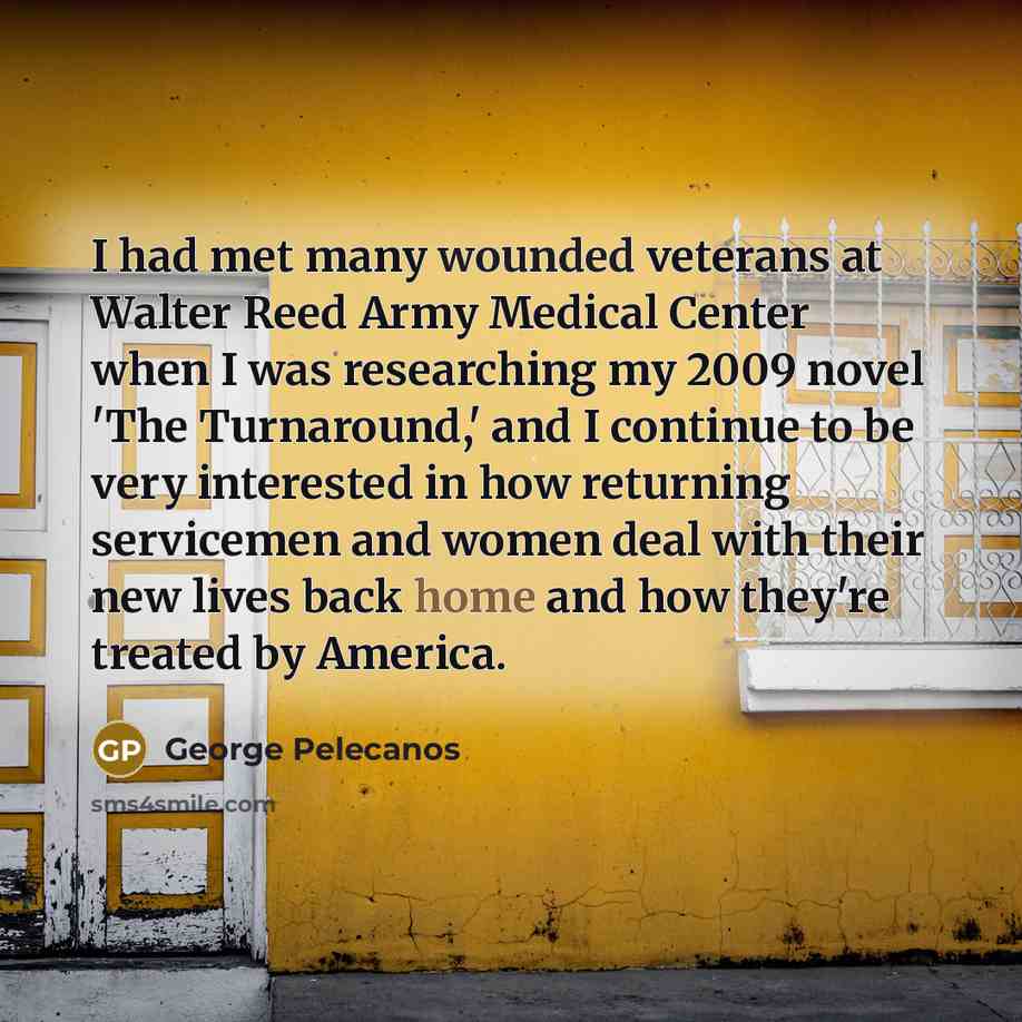 “I had met many wounded veterans at Walter Reed Army…” quote by George Pelecanos
