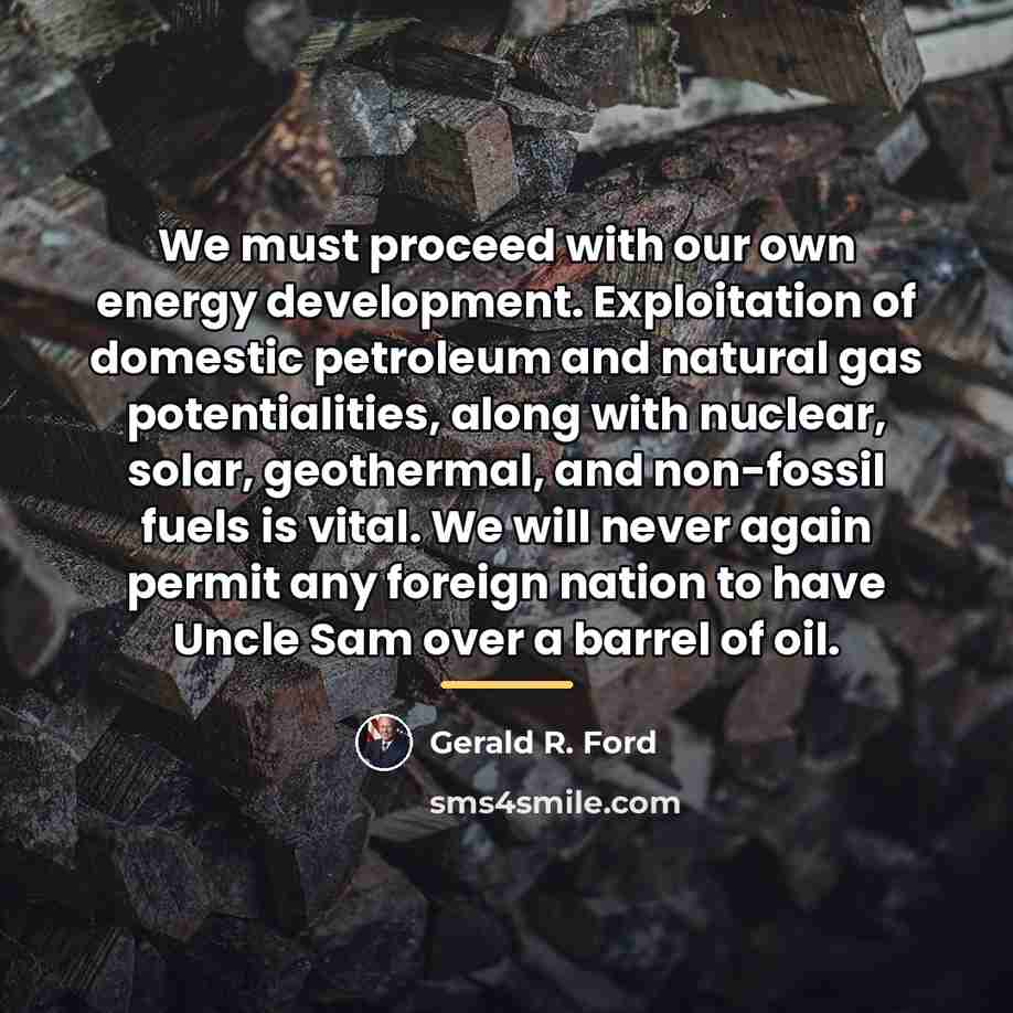 “We must proceed with our own energy development. Exploitation of…” quote by Gerald R. Ford