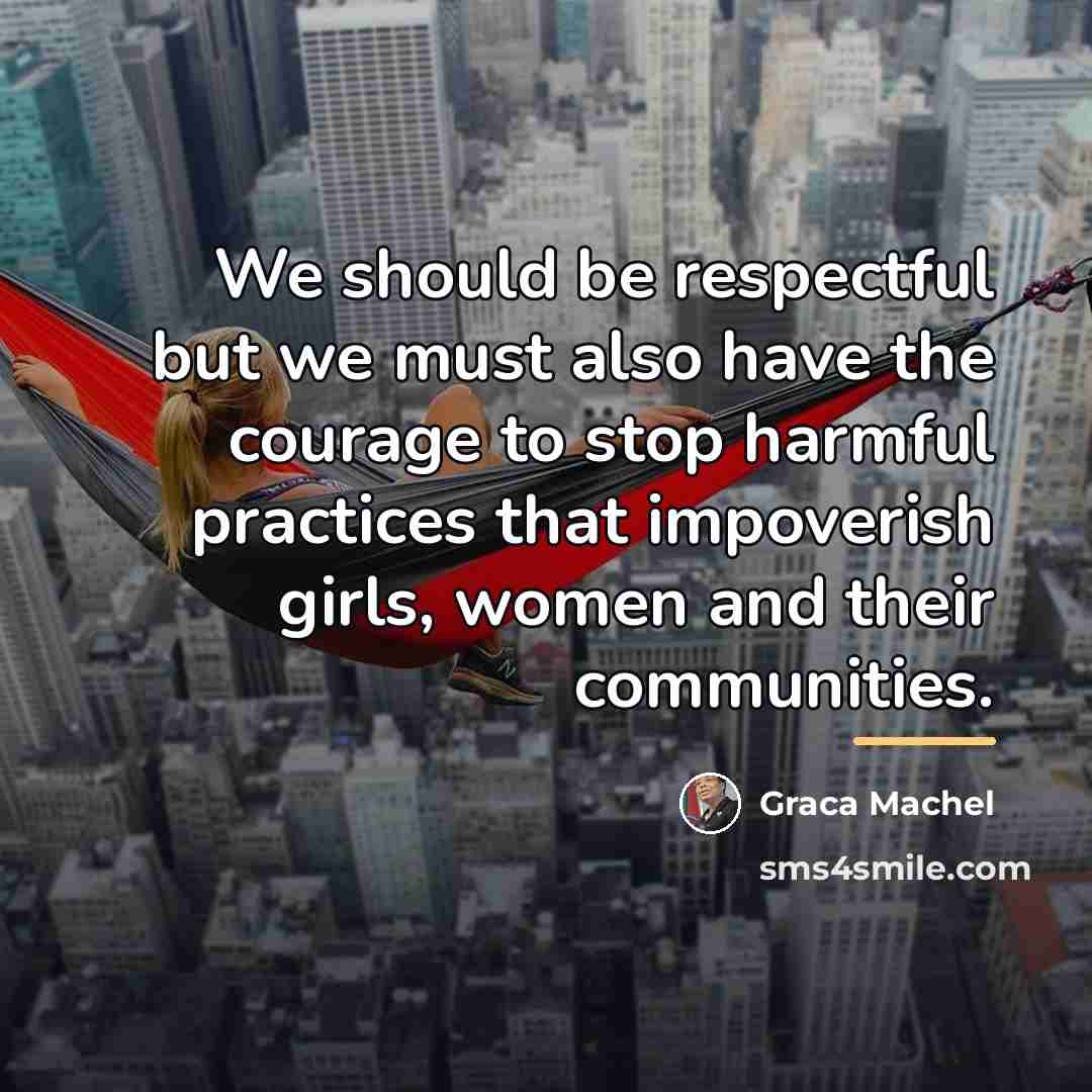 “We should be respectful but we must also have the…” quote by Graca Machel