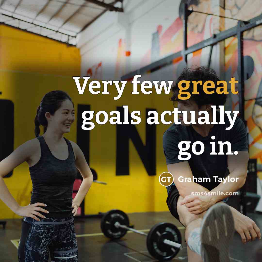 “Very few great goals actually go in.” quote by Graham Taylor