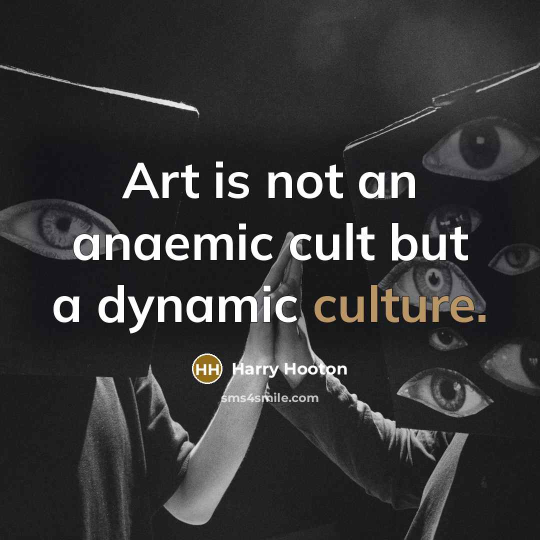 “Art is not an anaemic cult but a dynamic culture.…” quote by Harry Hooton