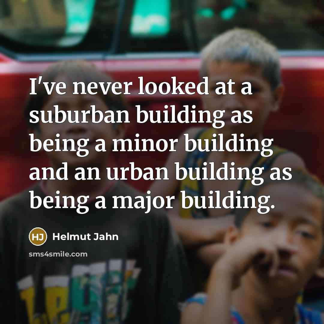 “I've never looked at a suburban building as being a…” quote by Helmut Jahn