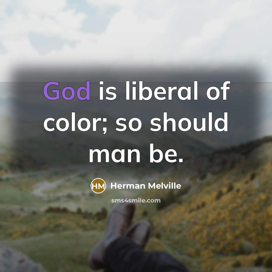 “God is liberal of color; so should man be.…” quote by Herman Melville